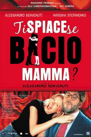Ti spiace se bacio mamma? (2003) streaming