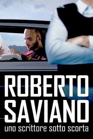 Roberto Saviano: uno scrittore sotto scorta (2016) streaming
