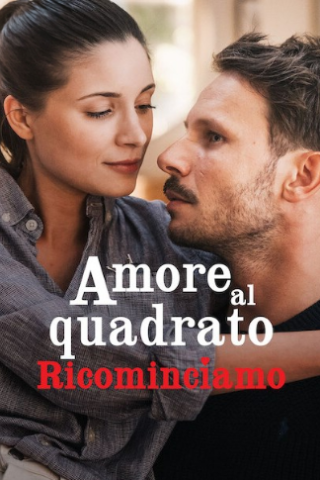 Amore al quadrato - Ricominciamo (2023) streaming