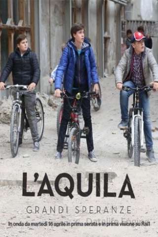 L'Aquila - Grandi speranze (2019 - In Lavorazione) streaming
